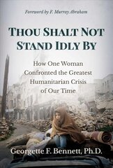 Thou Shalt Not Stand Idly By: How One Woman Confronted the Greatest Humanitarian Crisis of Our Time kaina ir informacija | Istorinės knygos | pigu.lt