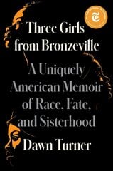 Three Girls from Bronzeville: A Uniquely American Memoir of Race, Fate, and Sisterhood kaina ir informacija | Biografijos, autobiografijos, memuarai | pigu.lt