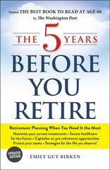 5 Years Before You Retire, Updated Edition: Retirement Planning When You Need It the Most kaina ir informacija | Saviugdos knygos | pigu.lt