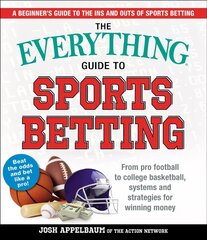 Everything Guide to Sports Betting: From Pro Football to College Basketball, Systems and Strategies for Winning Money цена и информация | Книги о питании и здоровом образе жизни | pigu.lt