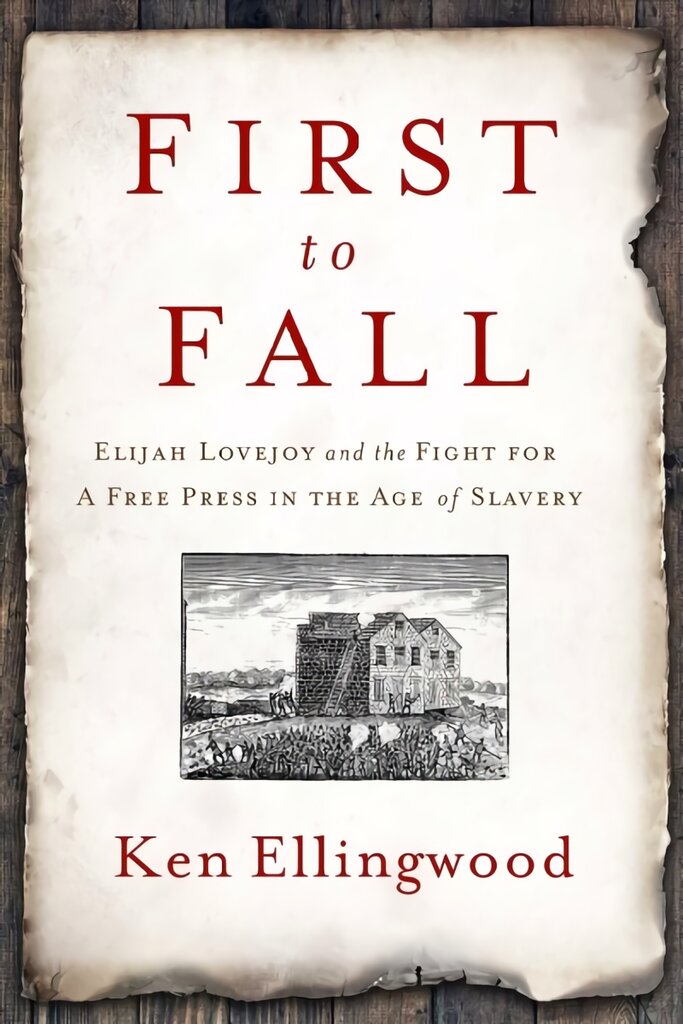 First to Fall: Elijah Lovejoy and the Fight for a Free Press in the Age of Slavery kaina ir informacija | Istorinės knygos | pigu.lt