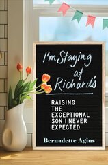 I'm Staying at Richard's: Raising the Exceptional Son I Never Expected kaina ir informacija | Biografijos, autobiografijos, memuarai | pigu.lt