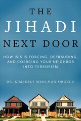 Jihadi Next Door: How ISIS Is Forcing, Defrauding, and Coercing Your Neighbor into Terrorism kaina ir informacija | Socialinių mokslų knygos | pigu.lt