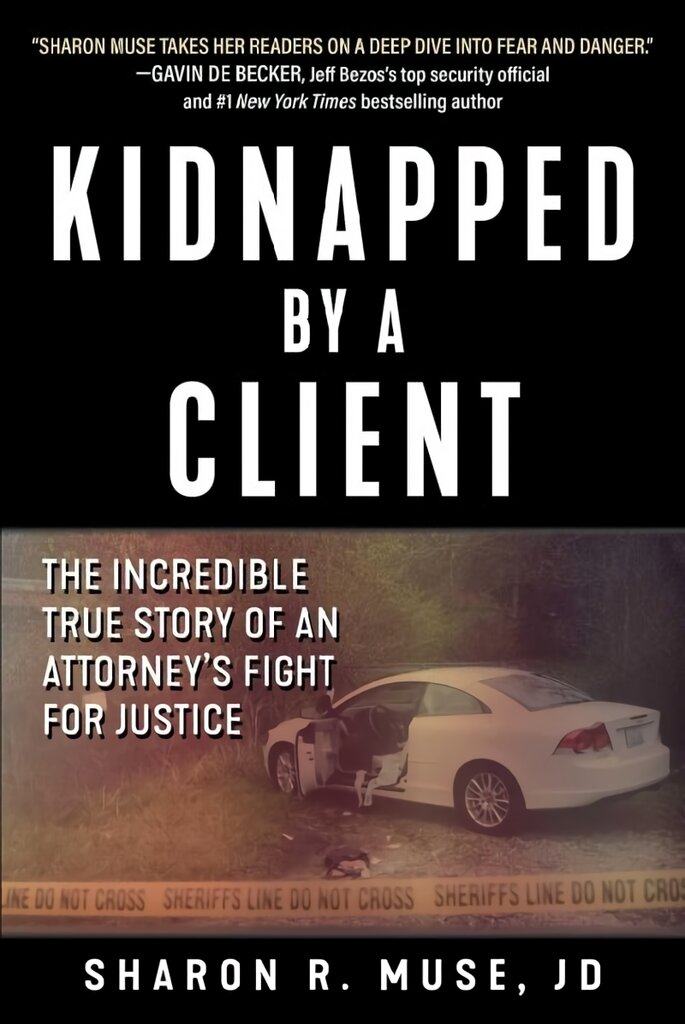 Kidnapped by a Client: The Incredible True Story of an Attorney's Fight for Justice цена и информация | Biografijos, autobiografijos, memuarai | pigu.lt