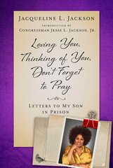 Loving You, Thinking of You, Don't Forget to Pray: Letters to My Son in Prison kaina ir informacija | Biografijos, autobiografijos, memuarai | pigu.lt