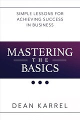 Mastering the Basics: Simple Lessons for Achieving Success in Business kaina ir informacija | Ekonomikos knygos | pigu.lt