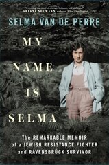 My Name Is Selma: The Remarkable Memoir of a Jewish Resistance Fighter and Ravensbruck Survivor kaina ir informacija | Istorinės knygos | pigu.lt