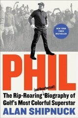 Phil: The Rip-Roaring (and Unauthorized!) Biography of Golf's Most Colorful Superstar цена и информация | Биографии, автобиогафии, мемуары | pigu.lt