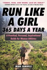 Run Like a Girl 365 Days a Year: A Practical, Personal, Inspirational Guide for Women Athletes kaina ir informacija | Knygos apie sveiką gyvenseną ir mitybą | pigu.lt