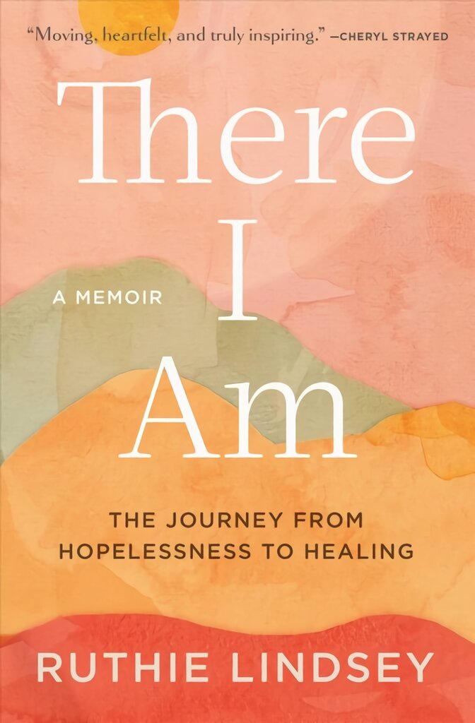 There I Am: The Journey from Hopelessness to Healing--A Memoir kaina ir informacija | Biografijos, autobiografijos, memuarai | pigu.lt