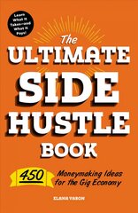 Ultimate Side Hustle Book: 450 Moneymaking Ideas for the Gig Economy цена и информация | Книги по экономике | pigu.lt