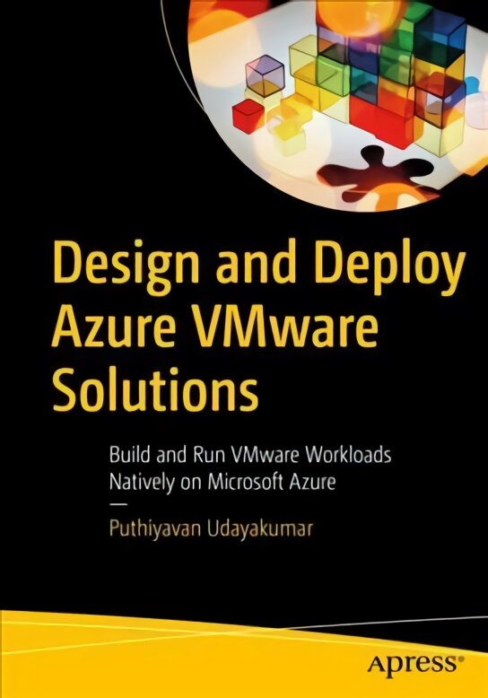 Design and Deploy Azure VMware Solutions: Build and Run VMware Workloads Natively on Microsoft Azure 1st ed. kaina ir informacija | Ekonomikos knygos | pigu.lt