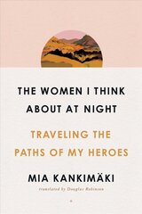 Women I Think About at Night: Traveling the Paths of My Heroes Export kaina ir informacija | Biografijos, autobiografijos, memuarai | pigu.lt