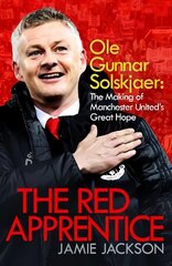 Red Apprentice: Ole Gunnar Solskjaer: The Making of Manchester United's Great Hope Export/Airside цена и информация | Биографии, автобиогафии, мемуары | pigu.lt