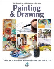 The Complete Guide to improving your Painting and Drawing: Follow our professional artists and create your best art yet. цена и информация | Книги об искусстве | pigu.lt