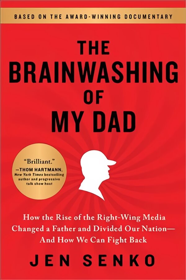 The Brainwashing of My Dad: How the Rise of the Right-Wing Media Changed a Father and Divided Our Nation-And How We Can Fight Back kaina ir informacija | Socialinių mokslų knygos | pigu.lt