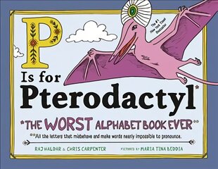 P Is for Pterodactyl: The Worst Alphabet Book Ever цена и информация | Книги для малышей | pigu.lt