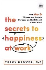 The Secrets to Happiness at Work: How to Choose and Create Purpose and Fulfillment in Your Work kaina ir informacija | Ekonomikos knygos | pigu.lt