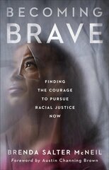 Becoming Brave: Finding the Courage to Pursue Racial Justice Now 8th edition цена и информация | Духовная литература | pigu.lt