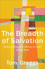 Breadth of Salvation - Rediscovering the Fullness of God`s Saving Work: Rediscovering the Fullness of God's Saving Work 7th edition kaina ir informacija | Dvasinės knygos | pigu.lt