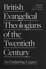 British Evangelical Theologians of the Twentieth Century: An Enduring Legacy kaina ir informacija | Dvasinės knygos | pigu.lt