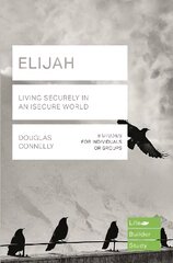 Elijah (Lifebuilder Study Guides): Living Securely in an Insecure World: Living Securely in an Insecure World kaina ir informacija | Dvasinės knygos | pigu.lt