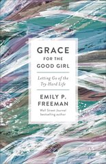 Grace for the Good Girl - Letting Go of the Try-Hard Life: Letting Go of the Try-Hard Life Repackaged Edition kaina ir informacija | Dvasinės knygos | pigu.lt