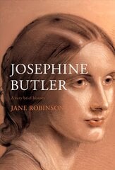 Josephine Butler: A Very Brief History цена и информация | Биографии, автобиогафии, мемуары | pigu.lt