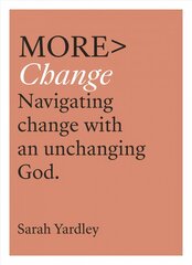 More Change: Navigating Change with an Unchanging God kaina ir informacija | Dvasinės knygos | pigu.lt