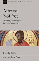 Now and Not Yet: Theology and Mission in Ezra-Nehemiah kaina ir informacija | Dvasinės knygos | pigu.lt