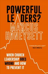 Powerful Leaders?: When Church Leadership Goes Wrong And How to Prevent It цена и информация | Духовная литература | pigu.lt