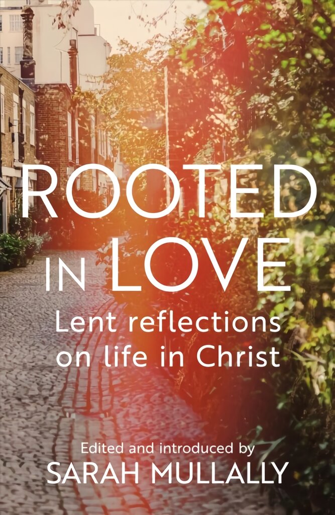 Rooted in Love: Lent Reflections on Life and in Christ kaina ir informacija | Dvasinės knygos | pigu.lt