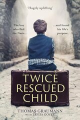 Twice-Rescued Child: An orphan tells his story of double redemption: The boy who fled the Nazis ... and found his life's purpose kaina ir informacija | Biografijos, autobiografijos, memuarai | pigu.lt
