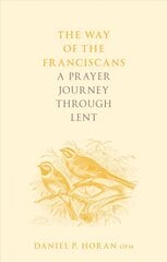 Way of the Franciscans: A Prayer Journey through Lent kaina ir informacija | Dvasinės knygos | pigu.lt