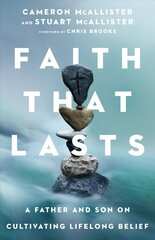 Faith That Lasts - A Father and Son on Cultivating Lifelong Belief: A Father and Son on Cultivating Lifelong Belief kaina ir informacija | Dvasinės knygos | pigu.lt