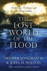 Lost World of the Flood - Mythology, Theology, and the Deluge Debate: Mythology, Theology, and the Deluge Debate цена и информация | Духовная литература | pigu.lt