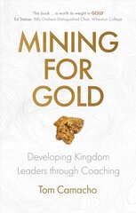 Mining for Gold: Developing Kingdom Leaders through Coaching цена и информация | Духовная литература | pigu.lt