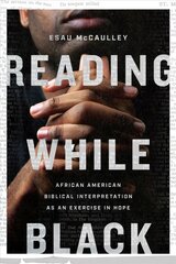 Reading While Black - African American Biblical Interpretation as an Exercise in Hope: African American Biblical Interpretation as an Exercise in Hope kaina ir informacija | Dvasinės knygos | pigu.lt