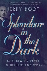 Splendour in the Dark - C. S. Lewis`s Dymer in His Life and Work: C. S. Lewis's Dymer in His Life and Work kaina ir informacija | Dvasinės knygos | pigu.lt
