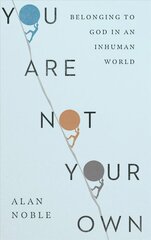 You Are Not Your Own - Belonging to God in an Inhuman World: Belonging to God in an Inhuman World цена и информация | Духовная литература | pigu.lt