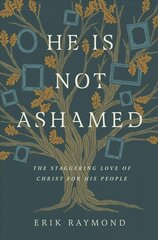He Is Not Ashamed: The Staggering Love of Christ for His People kaina ir informacija | Dvasinės knygos | pigu.lt