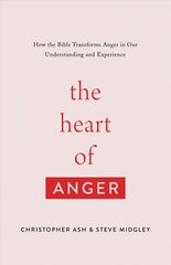 Heart of Anger: How the Bible Transforms Anger in Our Understanding and Experience kaina ir informacija | Dvasinės knygos | pigu.lt