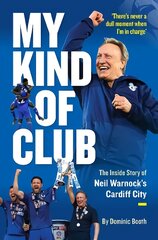 My Kind of Club: The Inside Story of Neil Warnock's Cardiff City kaina ir informacija | Knygos apie sveiką gyvenseną ir mitybą | pigu.lt