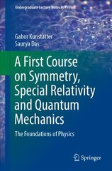 A First Course on Symmetry, Special Relativity and Quantum Mechanics: The Foundations of Physics 1st ed. 2020 цена и информация | Книги по экономике | pigu.lt