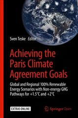 Achieving the Paris Climate Agreement Goals: Global and Regional 100% Renewable Energy Scenarios with Non-energy GHG Pathways for plus1.5 DegreesC and plus2 DegreesC 1st ed. 2019 kaina ir informacija | Socialinių mokslų knygos | pigu.lt