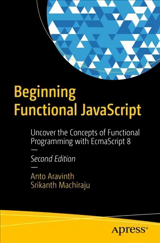 Beginning Functional JavaScript: Uncover the Concepts of Functional Programming with EcmaScript 8 2nd ed. kaina ir informacija | Ekonomikos knygos | pigu.lt