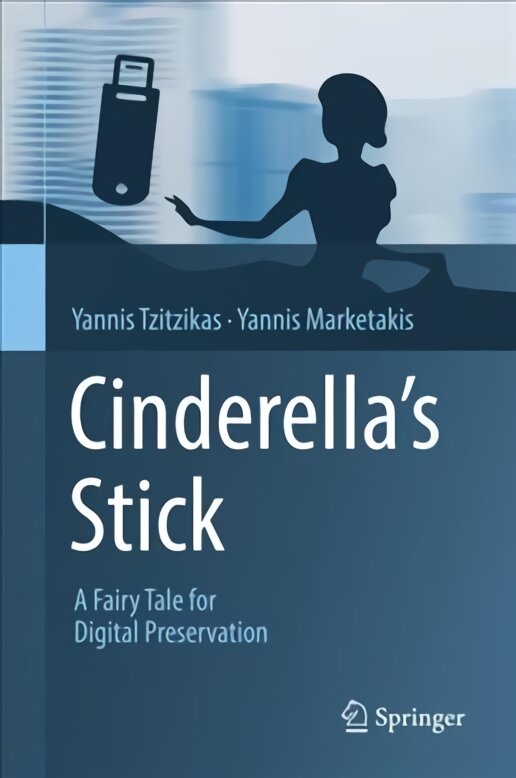 Cinderella's Stick: A Fairy Tale for Digital Preservation 1st ed. 2018 цена и информация | Ekonomikos knygos | pigu.lt