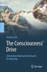 Consciousness' Drive: Information Need and the Search for Meaning 1st ed. 2018 цена и информация | Книги по экономике | pigu.lt