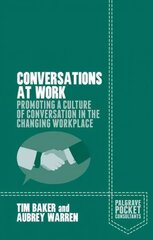 Conversations at Work: Promoting a Culture of Conversation in the Changing Workplace 2015 1st ed. 2015 цена и информация | Книги по экономике | pigu.lt
