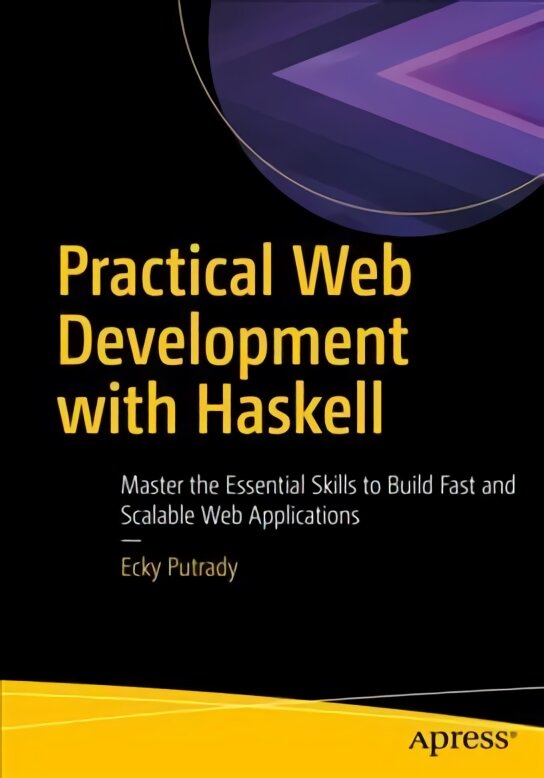 Practical Web Development with Haskell: Master the Essential Skills to Build Fast and Scalable Web Applications 1st ed. kaina ir informacija | Ekonomikos knygos | pigu.lt